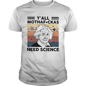Albert Einstein Yall Mothafuckas Need Science Vintage Shirt
